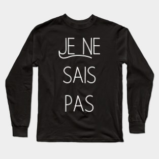 Je ne sais pas I don't know French Minimal Typography Fine lines Chic Long Sleeve T-Shirt